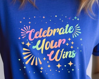 Celebrate Your Wins Unisex T-shirt Victory Achievement Shirt Success Graphic Motivational Apparel Achievement Gift Tshirt