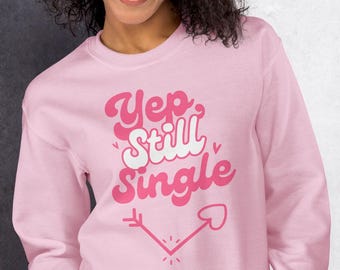 Funny "Yep, Still Single" Valentine's Day Sweater, Girly Preppy Valentines, Trendy Valentine's Day Sweatshirt, Single Girls