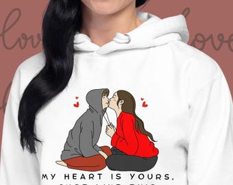 Unisex Hoodie "My Heart is Yours, Just Like This Hoodie!" For Valentine, Cute Valentine Sweatshirt, Valentine Gift
