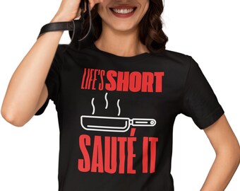 Life's Short Sauté It Tee: Witty Chef Gift for Cooking Lovers