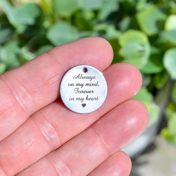 Always on my mind, Forever in my heart Custom Laser Engraved Charm CC498