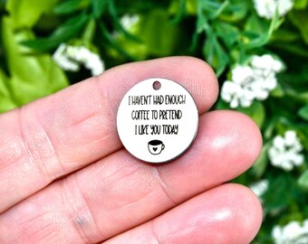 I haven't had enough Coffee Charm, Funny Coffee Pendant, Stainless Steel Humor Charm, Coffee Lover Gift, Jewelry Supply CC1871