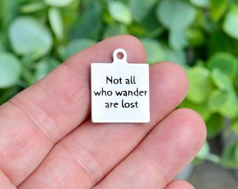 Not all who wander are lost Custom Laser Engraved Stainless Steel Charm CC42