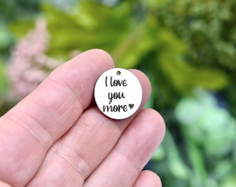 I love you more Custom Laser Engraved Stainless Steel Charm CC368
