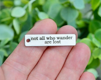 not all who wander are lost Custom Laser Engraved Stainless Steel Charm CC954