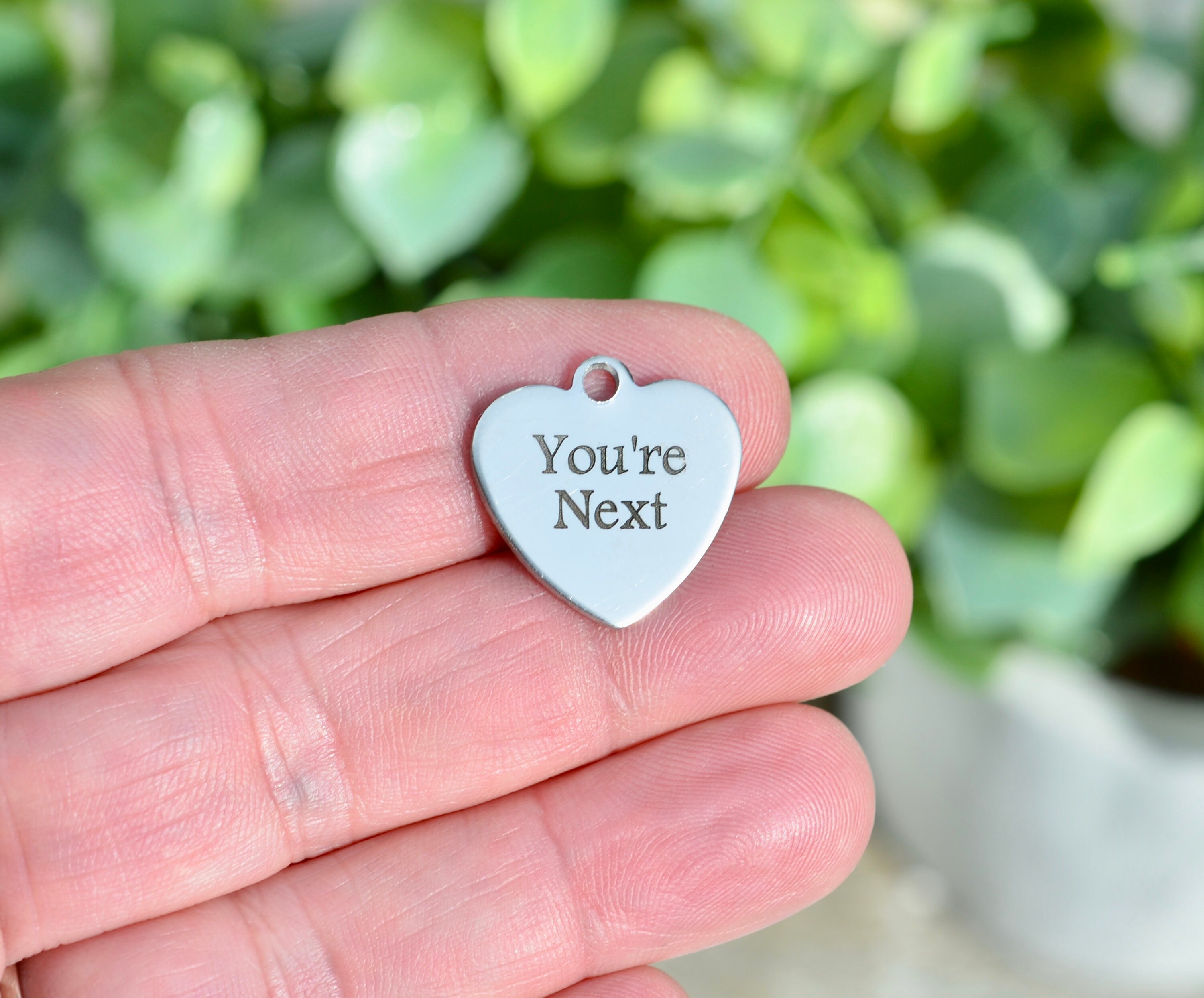 You're Next Custom Laser Engraved Stainless Steel Charm CC66