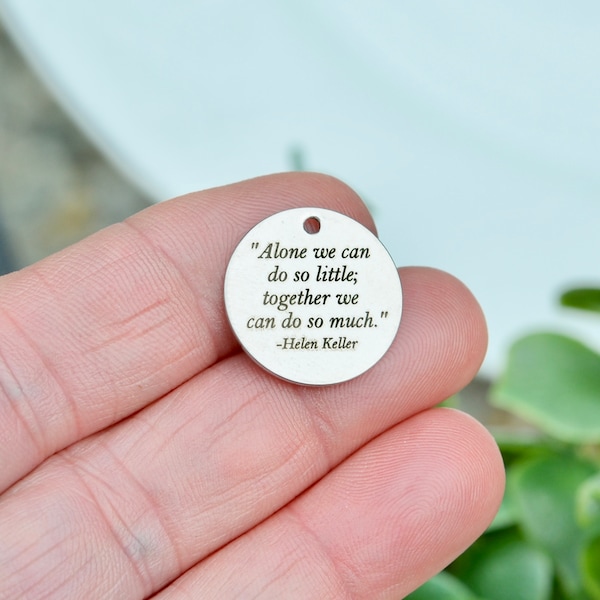 Alone we can do so little, Custom Laser Engraved Stainless Steel Charm CC75