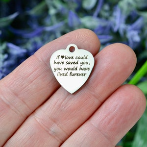 If love could have saved you, you would have lived furever, Custom Laser Engraved Stainless Steel Charm CC31