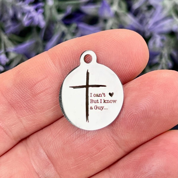I can't But I know a Guy... Custom Laser Engraved Stainless Steel Charm CC1433