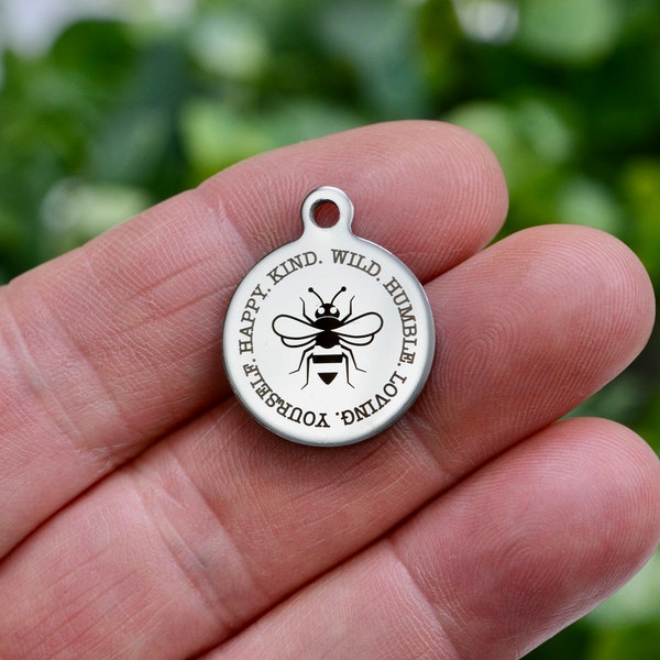 Bee Happy, Kind, Wild, Humble, Loving, Yourself, Custom Laser Engraved Stainless Steel Charm CC1040