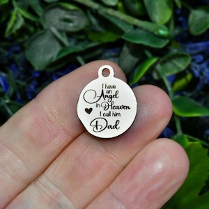 I have an Angel in Heaven I call him Dad,  Laser Engraved Stainless Steel Charm CC1923