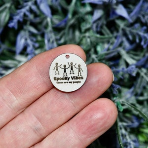 Spooky Vibes these are my people, Laser Engraved Custom Charm CC1444