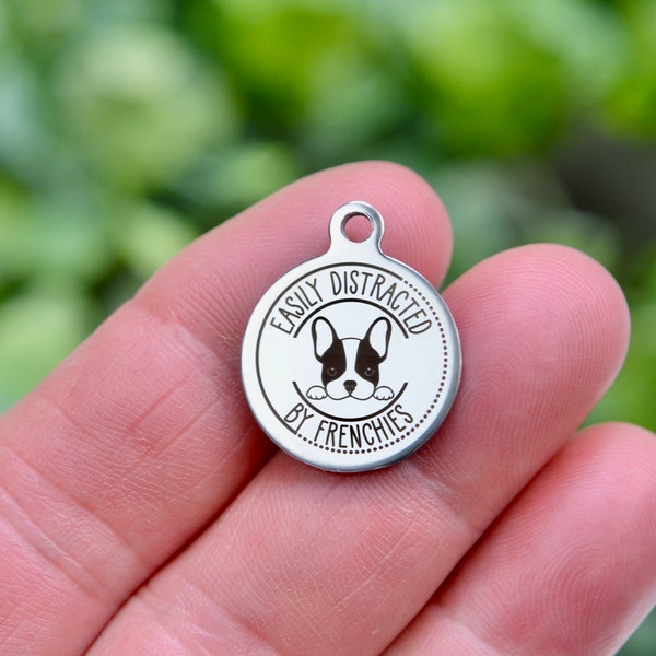 Easily Distracted By Frenchies, French Bulldog, Custom Laser Engraved Stainless Steel Charm CC196