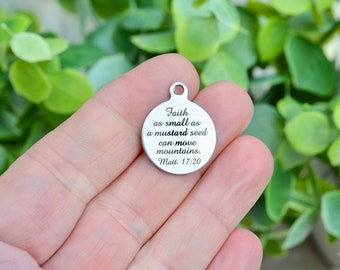 Faith as small as a mustard seed can move mountains Matt 17:20 Custom Laser Engraved Stainless Steel Charm CC121