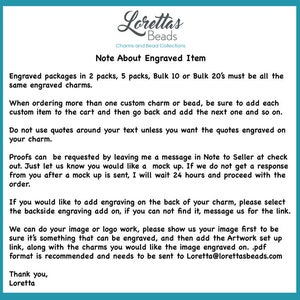 May include: A note about engraved items from Lorettas Beads, a charm and bead collection business. The note explains how to order engraved charms and beads, including information about proofs and custom engraving.
