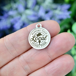 Support Your Local Honky Tonk Custom Laser Engraved Stainless Steel Charm CC1282