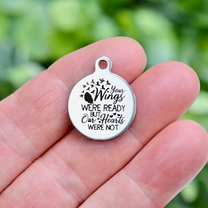 Your Wings were ready But Our Hearts Were Not  Custom Laser Engraved Stainless Steel Charm CC1020