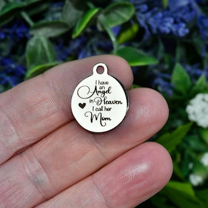 I have an Angel in Heaven I call her Mom,  Laser Engraved Stainless Steel Charm CC1922