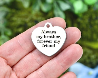 Always my brother, forever my friend Charm, Custom Laser Engraved Stainless Steel Large Heart Charm CC950