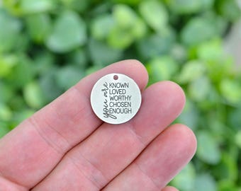 You are, Known, Loved, Worthy, Chosen, Enough, Stainless Steel Engraved Charm, Inspirational Jewelry Pendant, Gift for Her CC683