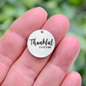 Thankful is a State of Mind Charm Engraved Stainless Steel  Inspirational Pendant, Gratitude Jewelry, Mindfulness Gift Charm CC434