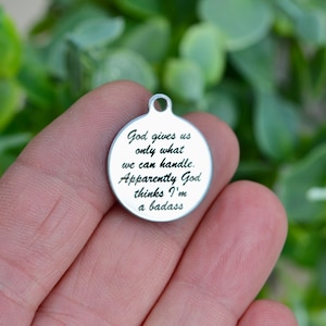 God gives us only what we can handle. Apparently God thinks I&#39;m a badass Laser Engraved Custom Stainless Steel Charm CC321