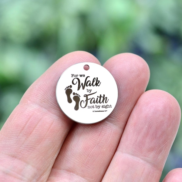 For we Walk by Faith not by sight Custom Laser Engraved  Stainless Steel Charm CC463