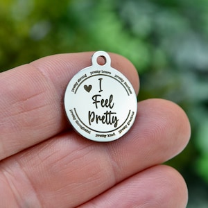 I Feel Pretty Strong, Brave, Fearless, Kind, Thoughtful, Gracious Custom Laser Engraved Stainless Steel Charm CC1164