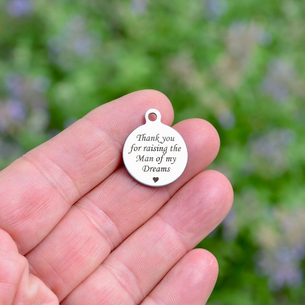 Thank you for raising the Man of my Dreams Custom Laser Engraved Charm CC430