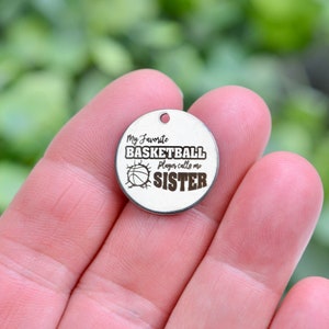 My favorite Basketball Player calls me Sister, Custom Laser Engraved Stainless Steel Charm CC444