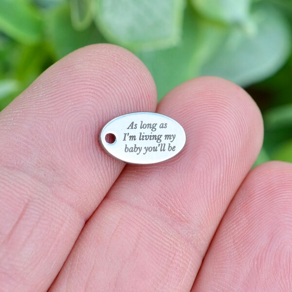 As long as I'm living my baby you'll be, Stainless Steel  Custom Laser Engraved  Oval Charm CC266