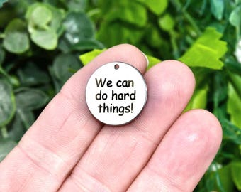 We can do hard things! Charm, Stainless Steel Engraved Pendant, Motivational Quote Jewelry Supplies, Inspirational DIY Bracelet Charm CC1790