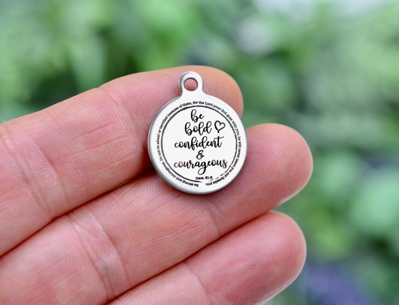 Be Bold Confident & Courageous, Deut 31:6 Bible Verse, Custom Laser Engraved Stainless Steel Charm CC1075