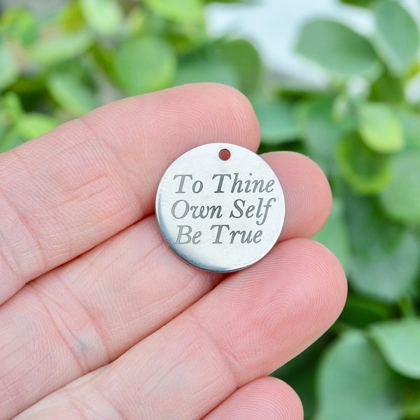 To Thine Own Self Be True Laser Engraved Custom Stainless Steel Charm CC559