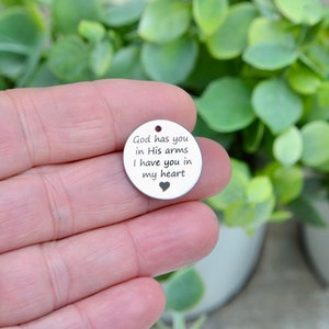 God has you in His arms, I have you in my heart Laser Engraved Custom Charm CC549