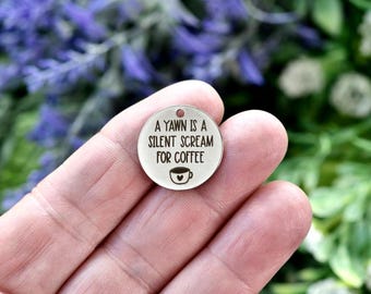 A Yawn is a Silent Scream for Coffee Charm, Stainless Steel Funny Quote Jewelry Pendant CC1727
