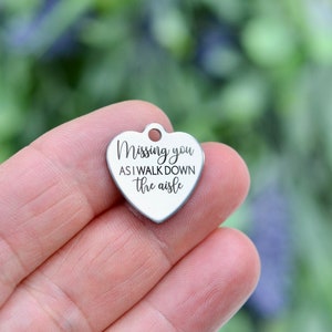Missing you As I Walk Down the aisle Custom Laser Engraved  Stainless Steel Charm CC1058