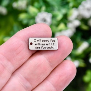 I Will Carry You With Me Charm,  Stainless Steel Memorial Tag, Remembrance Jewelry Pendant, Sympathy Gift CC1600
