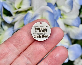 My day starts with Coffee & Jesus nothing stronger than a caffeinated Christian, Custom Laser Engraved Stainless Steel Charm CC1551