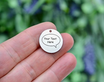 Speech Bubble with your Text, Favorite phrase or saying,  Custom Laser Engraved Stainless Steel Charm CC1053