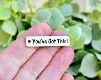 You've Got This! Charm, Motivational Engraved Stainless Steel Pendant, Inspirational Jewelry Making Supplies, Encouragement Gift CC861