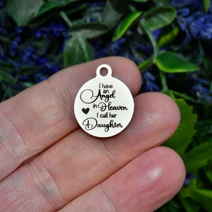 I have an Angel in Heaven I call her Daughter,  Laser Engraved Stainless Steel Charm CC1926