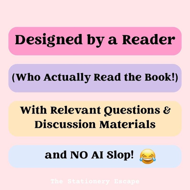 May include: Four horizontal rectangular labels in pink, lavender, yellow, and light blue on a pale pink background. The text reads: Designed by a Reader, (Who Actually Read the Book!), With Relevant Questions & Discussion Materials, and NO AI Slop! with a laughing emoji.