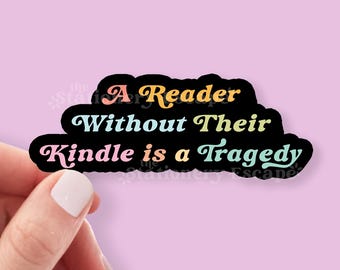 A Reader Without Their Kindle is a Tragedy Sticker, Fourth Wing Sticker, Waterproof, Bookish Sticker, Kindle Decal, Gifts for Book Lovers