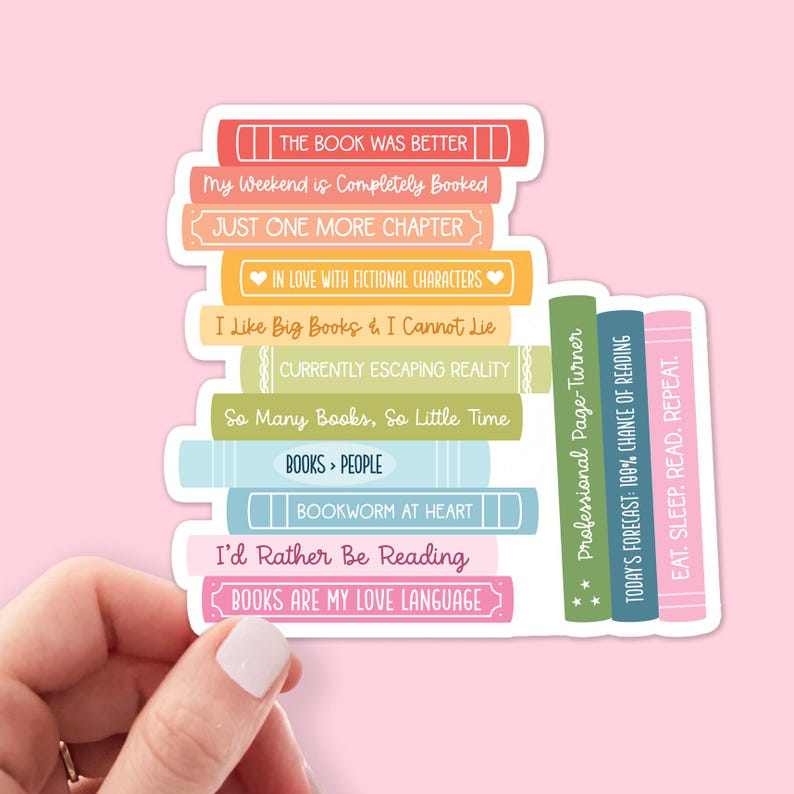 May include: A stack of colorful book-themed stickers with various book-related quotes, such as "The book was better", "My weekend is completely booked", "Just one more chapter", "In love with fictional characters", "I like big books & I cannot lie", "Currently escaping reality", "So many books, so little time", "Books > people", "Bookworm at heart", "I'd rather be reading", "Books are my love language", "Professional page-turner", "Today's forecast: 100% chance of reading", and "Eat. Sleep. Read. Repeat."