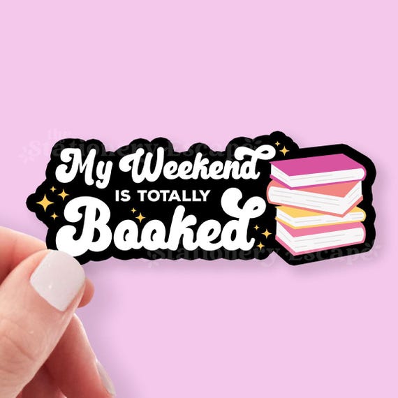 My Weekend is Totally Booked Sticker, Bookish Sticker, Kindle Decal, Laptop Stickers, Waterproof, Gifts for Readers, Booked Weekend, Booktok