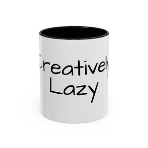 Accent Coffee Mug (11, 15oz) &quot;Creatively Lazy&quot;