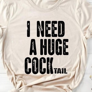 I Need a Huge COCKtail, Funny Adult Humor Drinking Gift T-Shirt, Inappropriate shirts