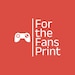 For the Fans Print