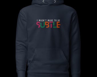 I Was not Made to Be Subtle Hoodie – Gedurfde sarcastische trui, zelfverzekerde statement hoodie, gezellige unisex hoodie
